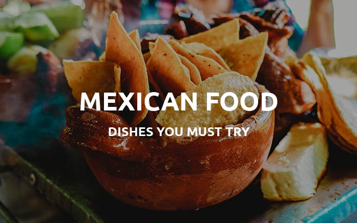 Mexican Food Dishes - Do Not Miss These Dishes!