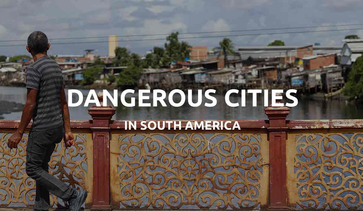 most-dangerous-cities-south-america-2023-places-to-avoid